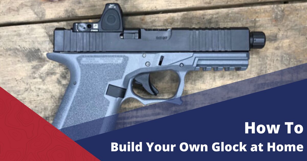 How to build a Glock at Home [2022] Step by Step Guide