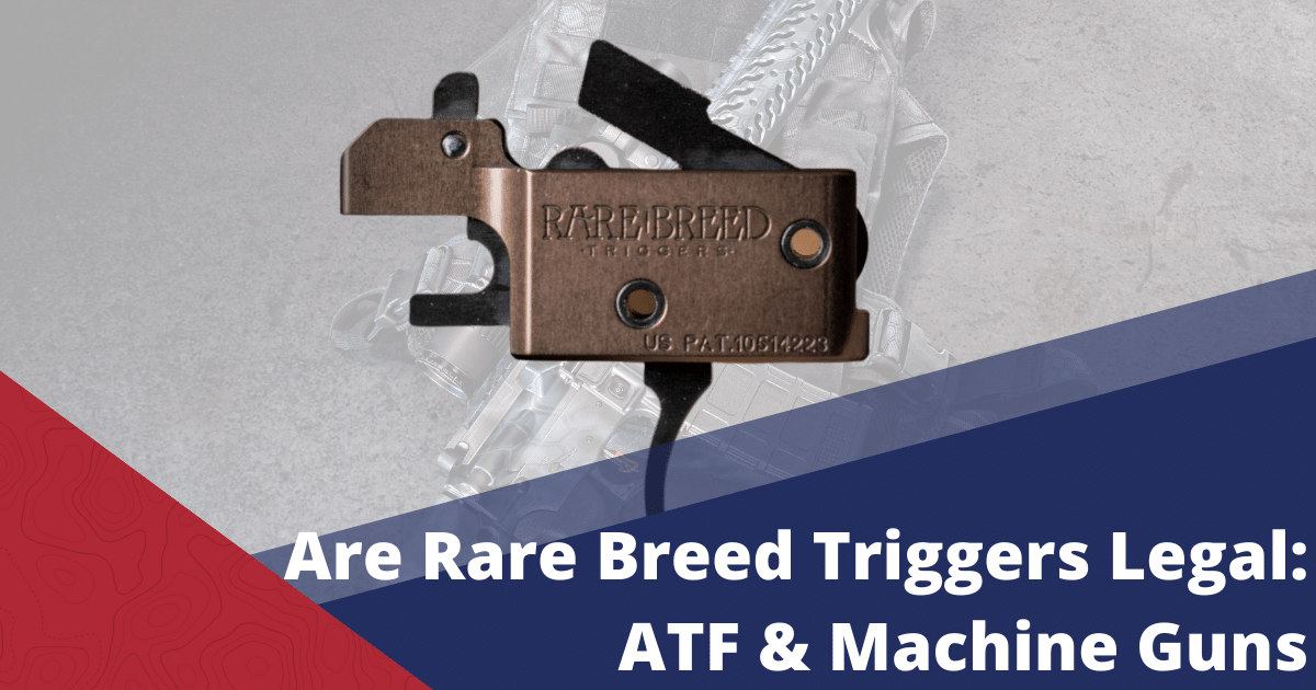 Are Rare Breed Triggers Legal:  ATF and Machine Guns in 2022