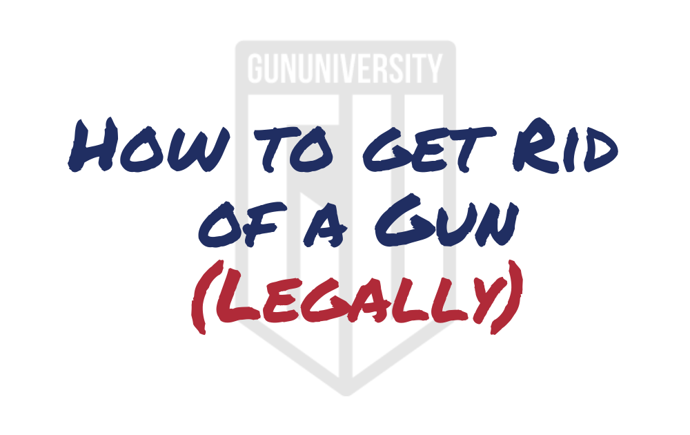 How to Get Rid of a Gun (Legally)